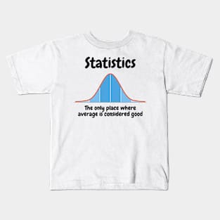 Statistics, the only place where average is considered good Kids T-Shirt